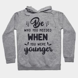 'Be Who You Needed' Radical Kindness Shirt Hoodie